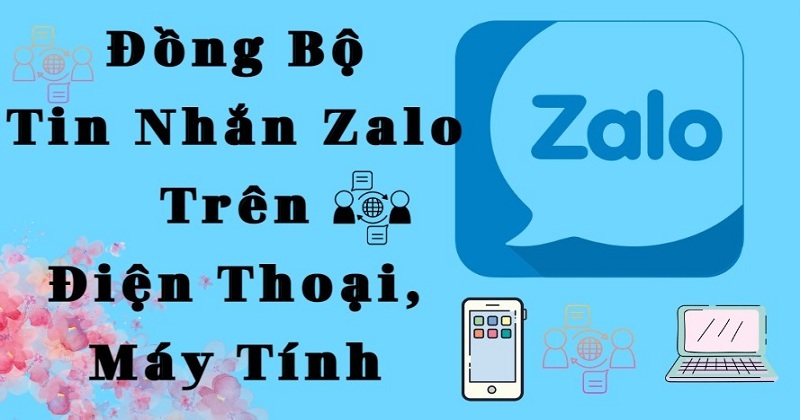 Cách đồng bộ tin nhắn Zalo từ điện thoại sang máy tính đầy đủ nhất