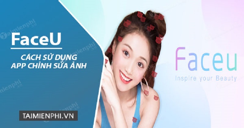 Hướng dẫn cách tải và sử dụng ứng dụng FaceU Trung Quốc