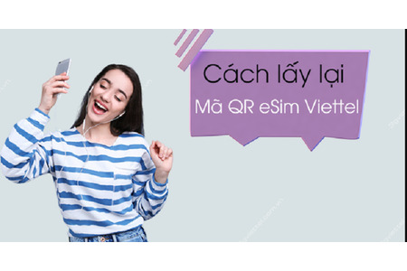 Tổng hợp các cách lấy lại mã QR của esim Viettel